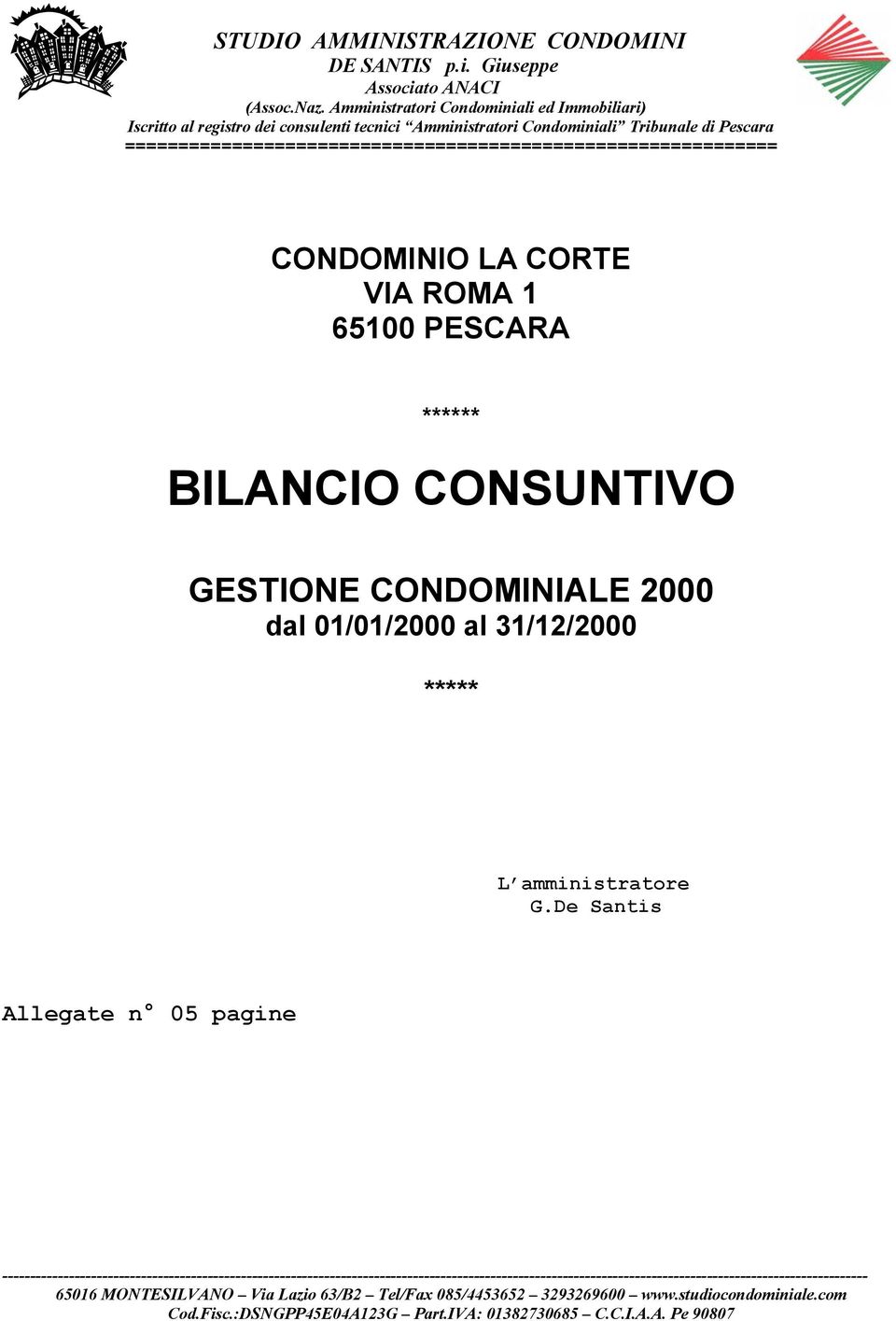 ============================================================= CONDOMINIO LA CORTE VIA ROMA 1 65100 PESCARA ****** BILANCIO CONSUNTIVO GESTIONE CONDOMINIALE 2000 dal 01/01/2000 al 31/12/2000 *****