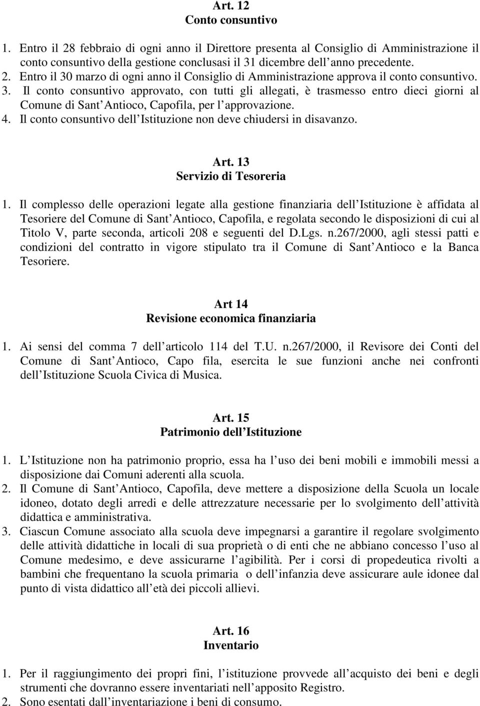 4. Il conto consuntivo dell Istituzione non deve chiudersi in disavanzo. Art. 13 Servizio di Tesoreria 1.