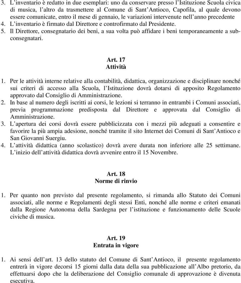 Il Direttore, consegnatario dei beni, a sua volta può affidare i beni temporaneamente a subconsegnatari. Art. 17 Attività 1.