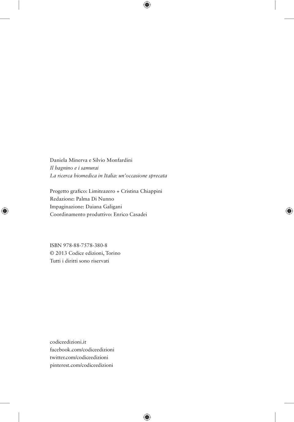 Galigani Coordinamento produttivo: Enrico Casadei ISBN 978-88-7578-380-8 2013 Codice edizioni, Torino Tutti i