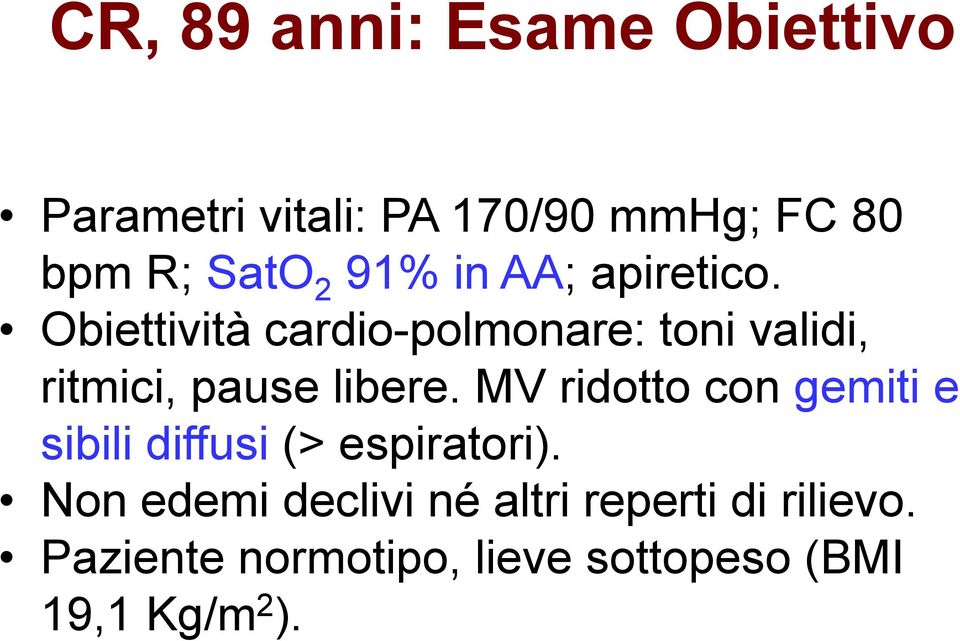 Obiettività cardio-polmonare: toni validi, ritmici, pause libere.