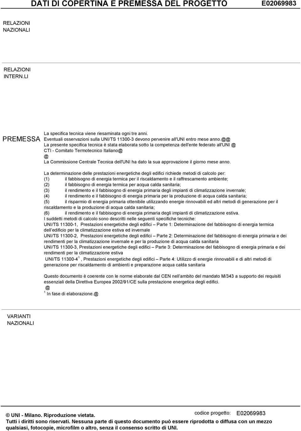 @@ La presente specifica tecnica è stata elaborata sotto la competenza dell'ente federato all'uni @ CTI - Comitato Termotecnico Italiano@ @ La Commissione Centrale Tecnica dell'uni ha dato la sua