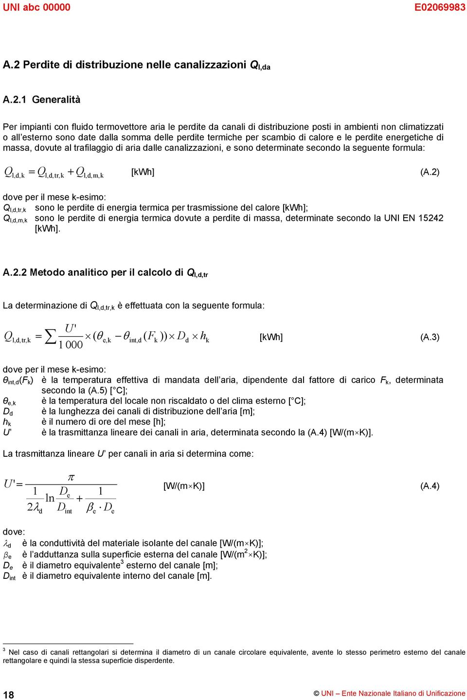 1 Generalità Per impianti con fluido termovettore aria le perdite da canali di distribuzione posti in ambienti non climatizzati o all esterno sono date dalla somma delle perdite termiche per scambio