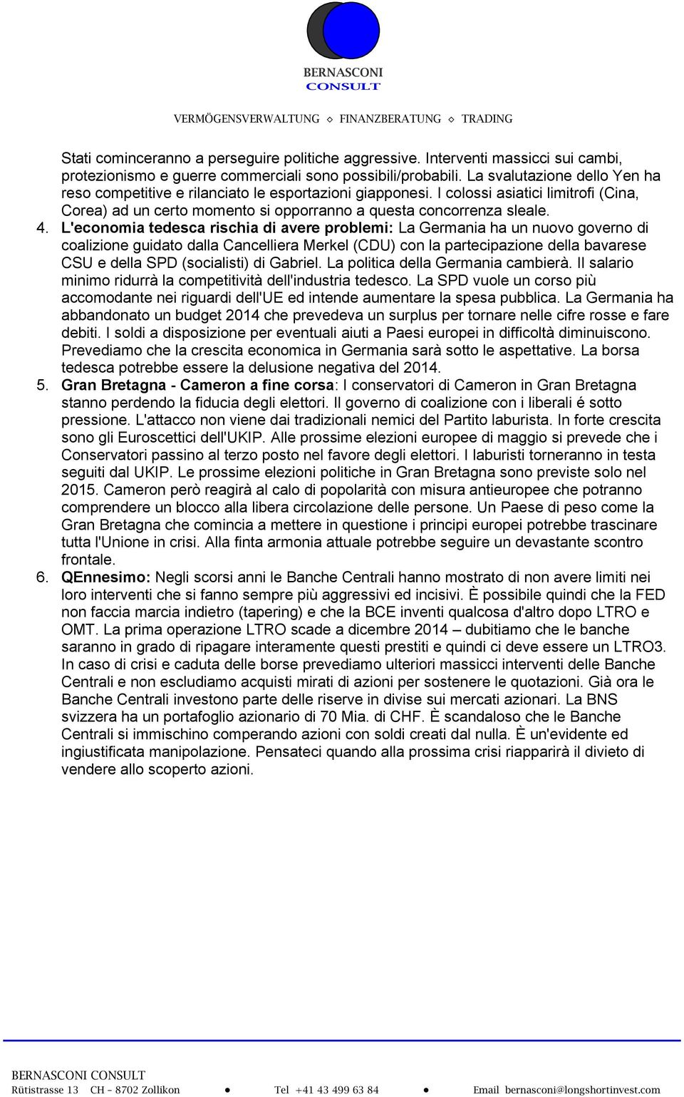 L'economia tedesca rischia di avere problemi: La Germania ha un nuovo governo di coalizione guidato dalla Cancelliera Merkel (CDU) con la partecipazione della bavarese CSU e della SPD (socialisti) di