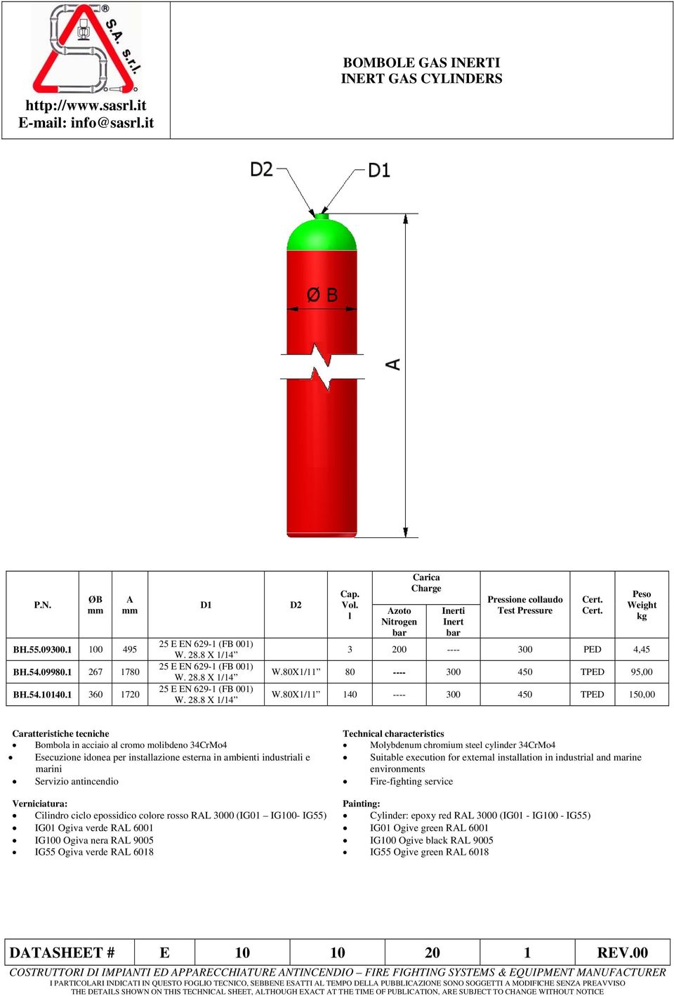 80X1/11 140 ---- 300 450 TPED 150,00 Bombola in acciaio al cromo molibdeno 34CrMo4 Molybdenum chromium steel cylinder 34CrMo4 Esecuzione idonea per installazione esterna in ambienti industriali e