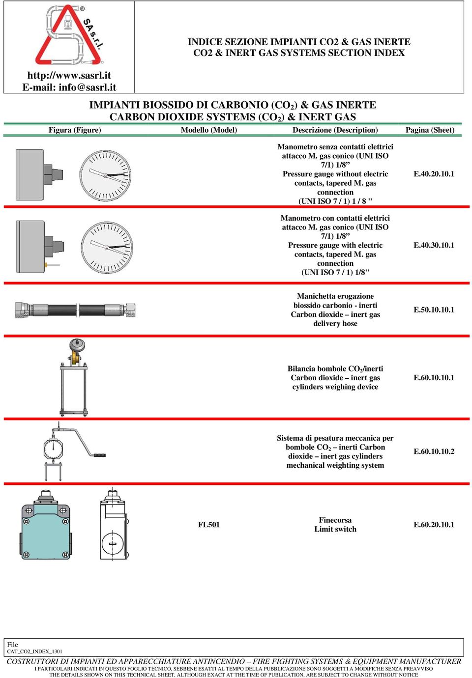 attacco M. gas conico (UNI ISO 7/1) 1/8 Pressure gauge without electric contacts, tapered M. gas connection (UNI ISO 7 / 1) 1 / 8 " Manometro con contatti elettrici attacco M.