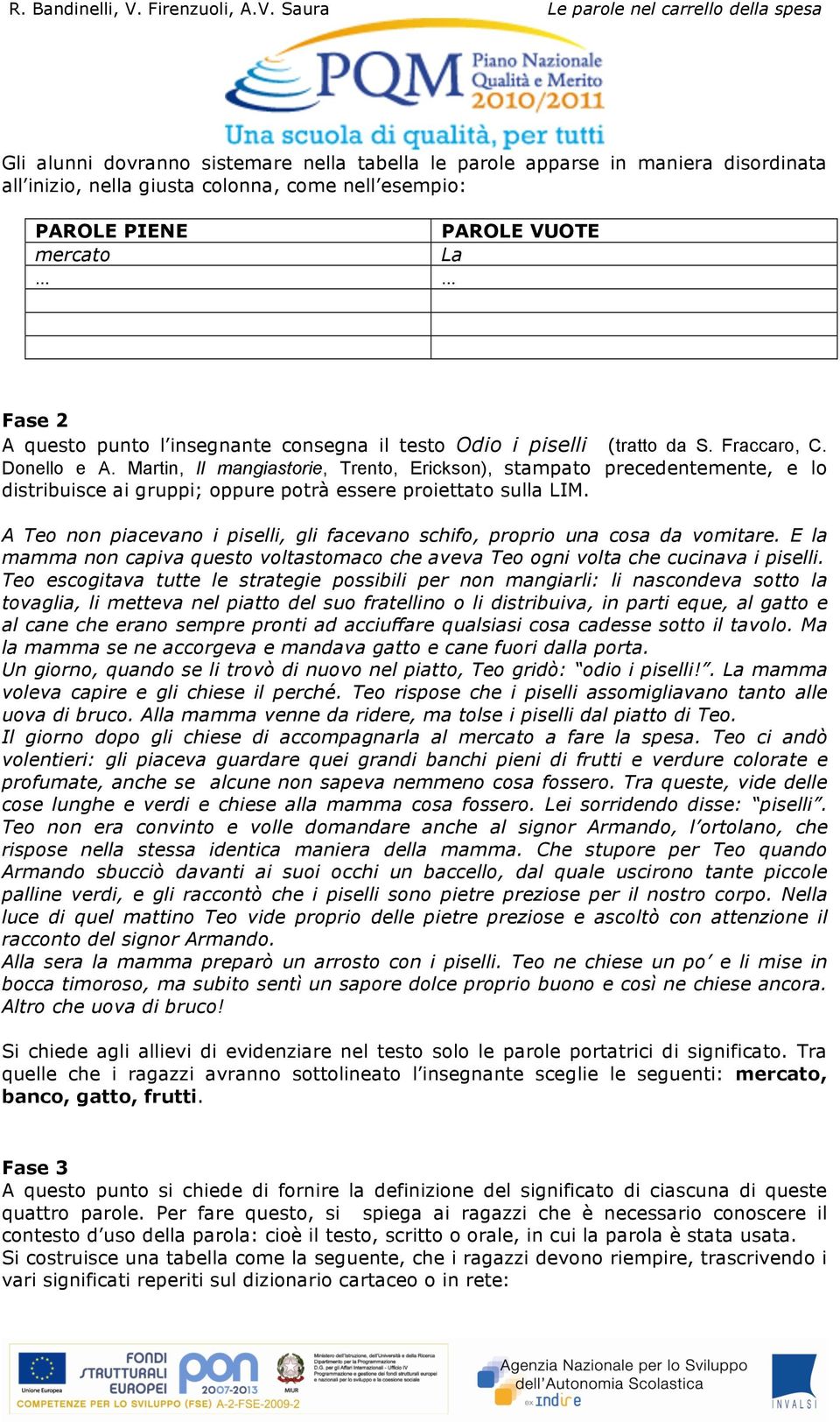 Martin, Il mangiastorie, Trento, Erickson), stampato precedentemente, e lo distribuisce ai gruppi; oppure potrà essere proiettato sulla LIM.