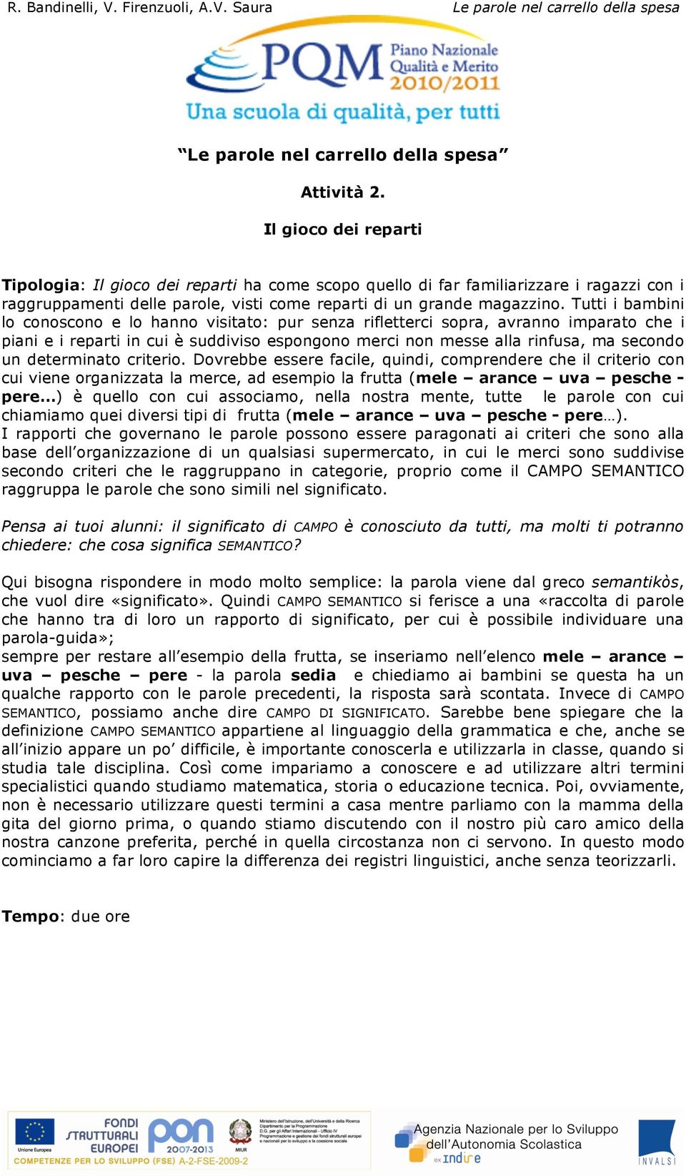 Tutti i bambini lo conoscono e lo hanno visitato: pur senza rifletterci sopra, avranno imparato che i piani e i reparti in cui è suddiviso espongono merci non messe alla rinfusa, ma secondo un