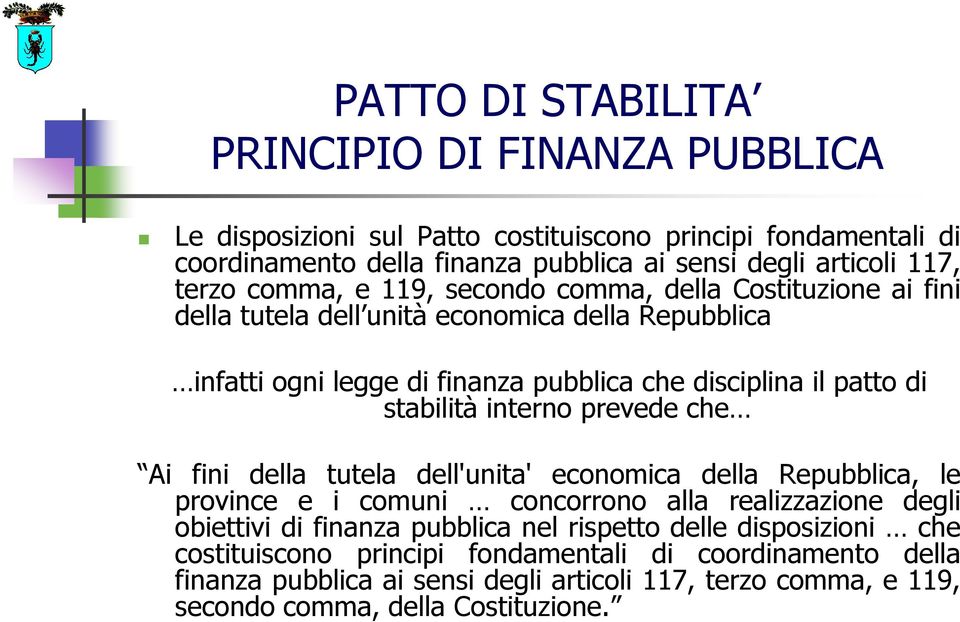 stabilità interno prevede che Ai fini della tutela dell'unita' economica della Repubblica, le province e i comuni concorrono alla realizzazione degli obiettivi di finanza pubblica nel