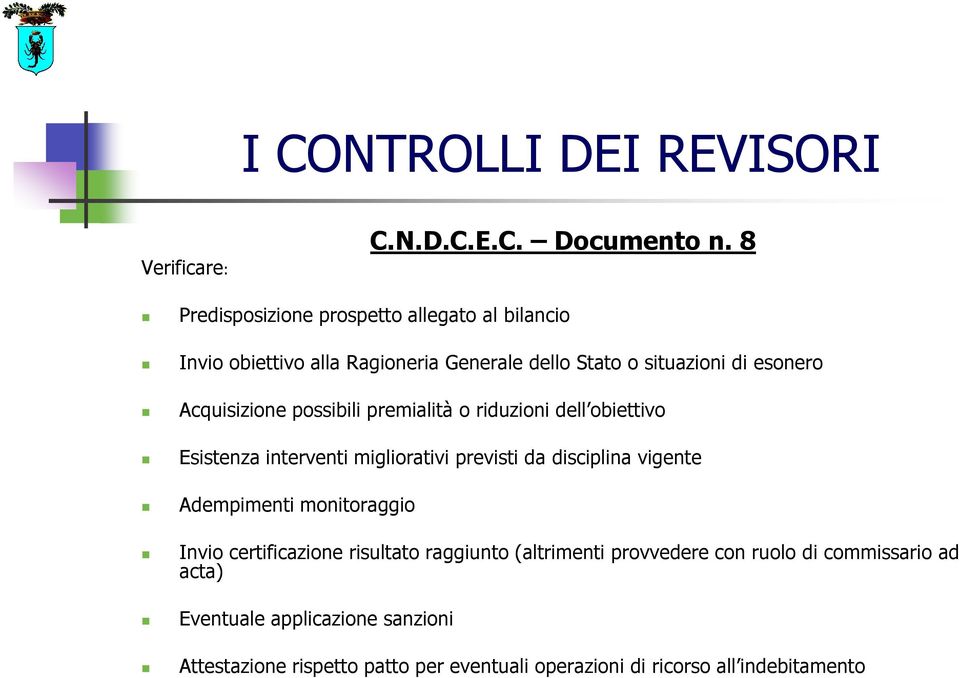 Acquisizione possibili premialità o riduzioni dell obiettivo Esistenza interventi migliorativi previsti da disciplina vigente Adempimenti