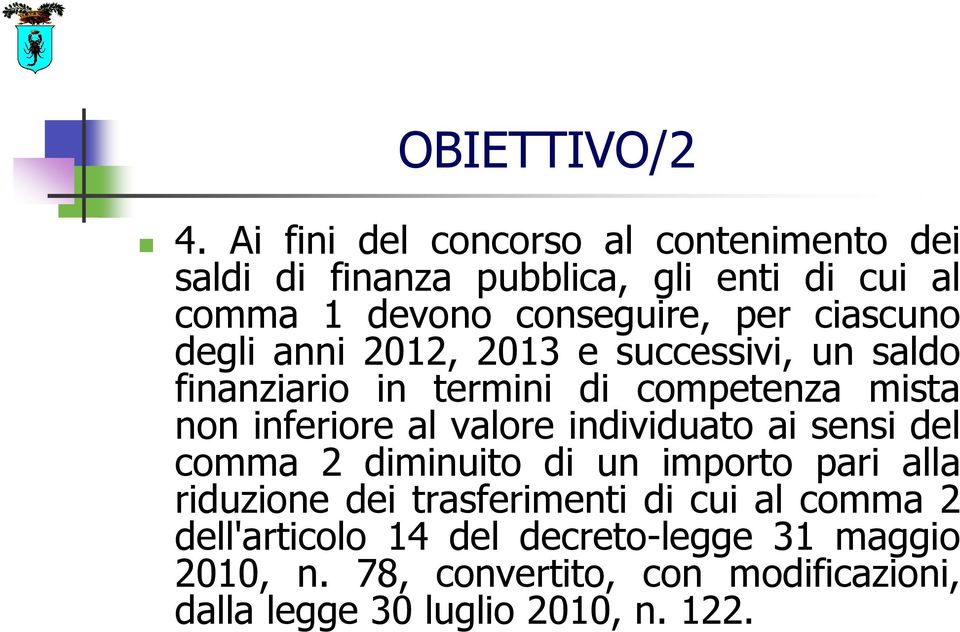 ciascuno degli anni 2012, 2013 e successivi, un saldo finanziario in termini di competenza mista non inferiore al valore