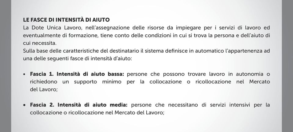 Sulla base delle caratteristiche del destinatario il sistema definisce in automatico l appartenenza ad una delle seguenti fasce di intensità d aiuto: Fascia 1.