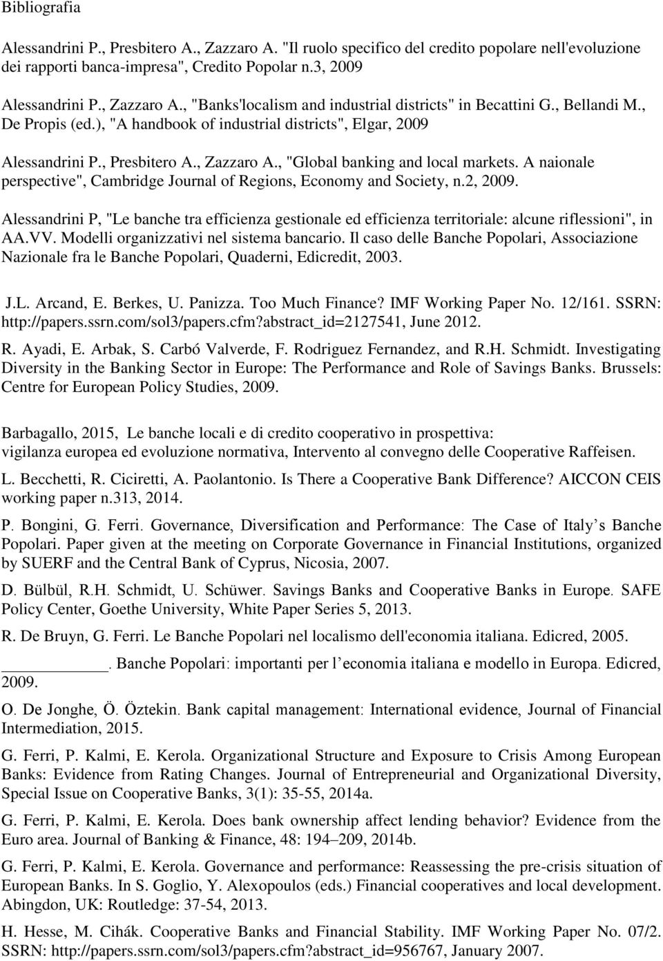 A naionale perspective", Cambridge Journal of Regions, Economy and Society, n.2, 2009. Alessandrini P, "Le banche tra efficienza gestionale ed efficienza territoriale: alcune riflessioni", in AA.VV.