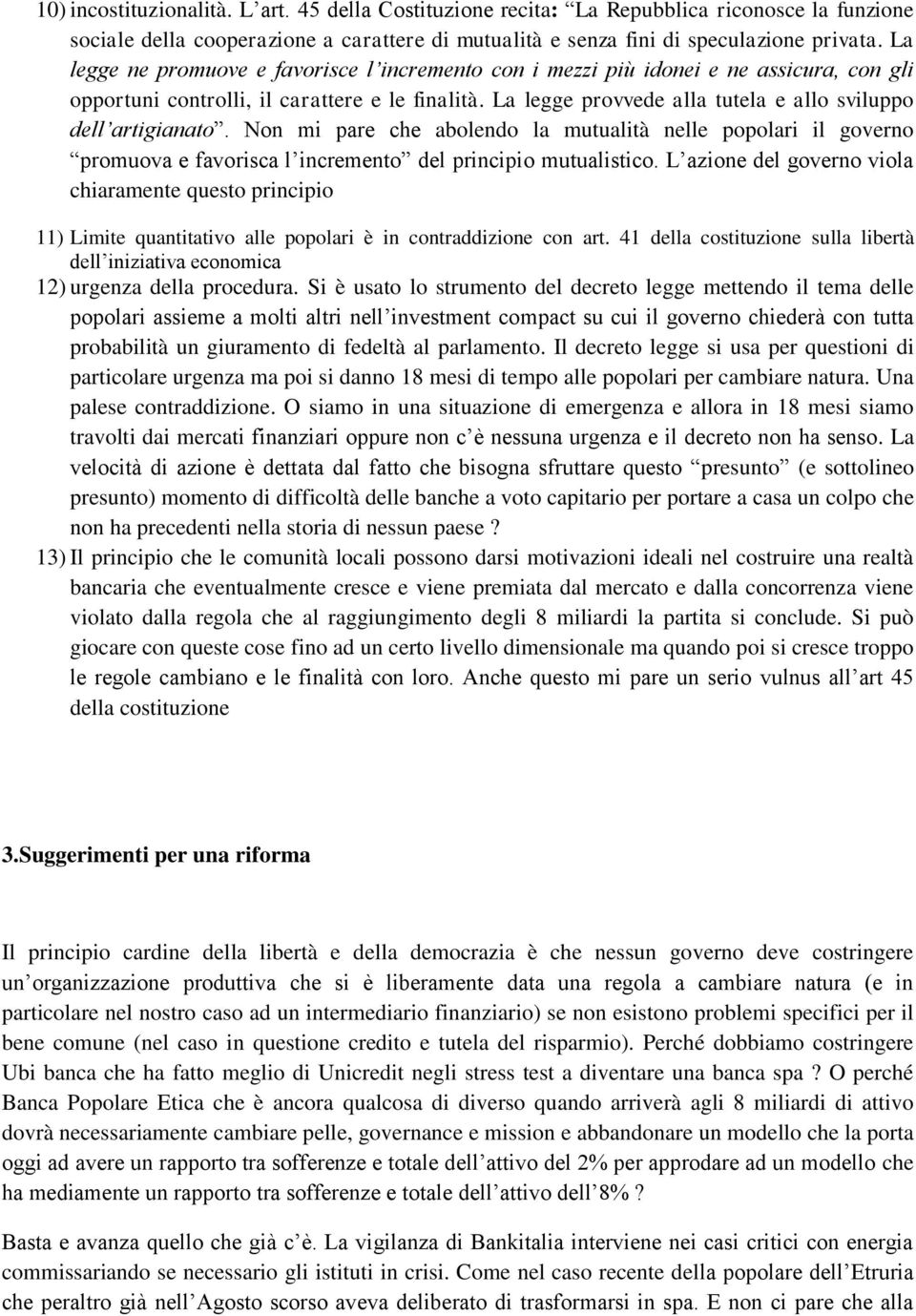 La legge provvede alla tutela e allo sviluppo dell artigianato. Non mi pare che abolendo la mutualità nelle popolari il governo promuova e favorisca l incremento del principio mutualistico.