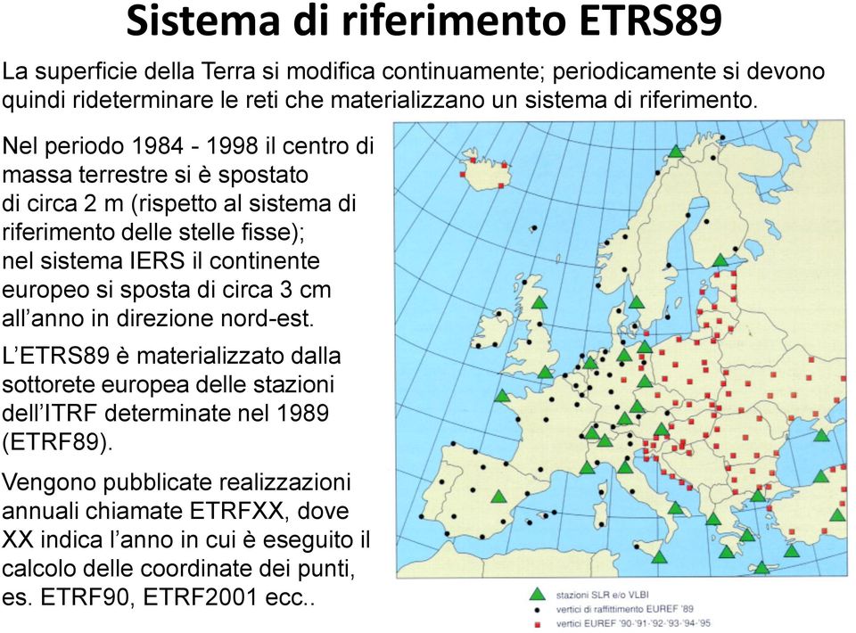 Nel periodo 1984-1998 il centro di massa terrestre si è spostato di circa 2 m (rispetto al sistema di riferimento delle stelle fisse); nel sistema IERS il continente