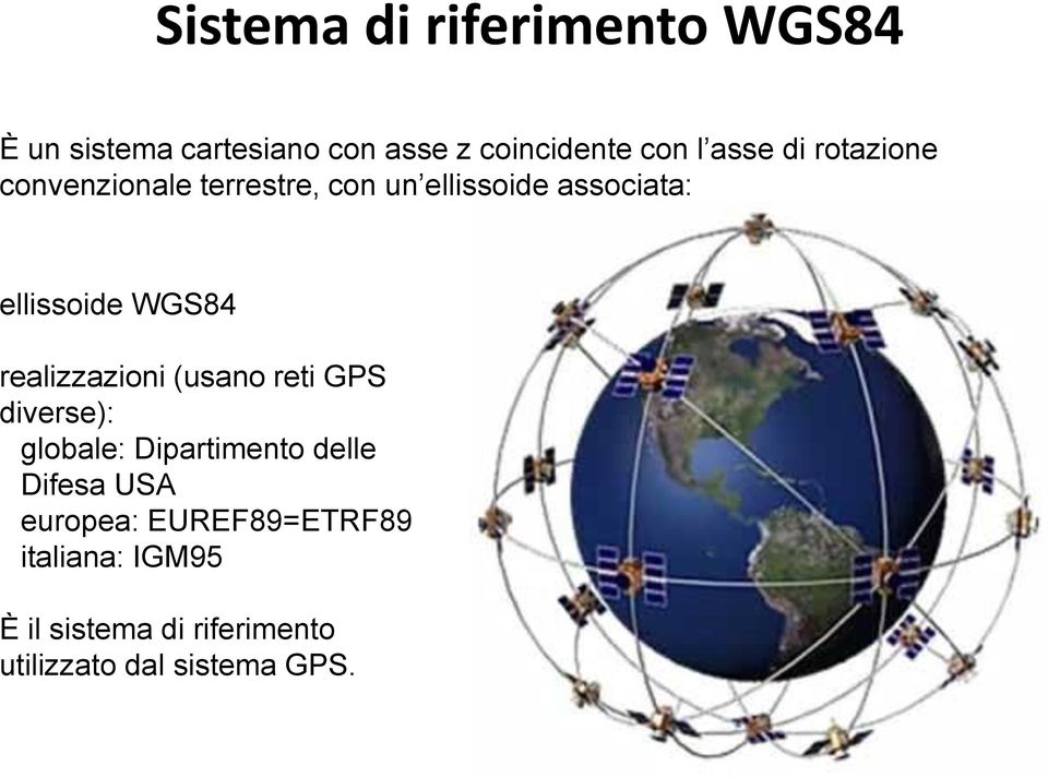 realizzazioni (usano reti GPS diverse): globale: Dipartimento delle Difesa USA