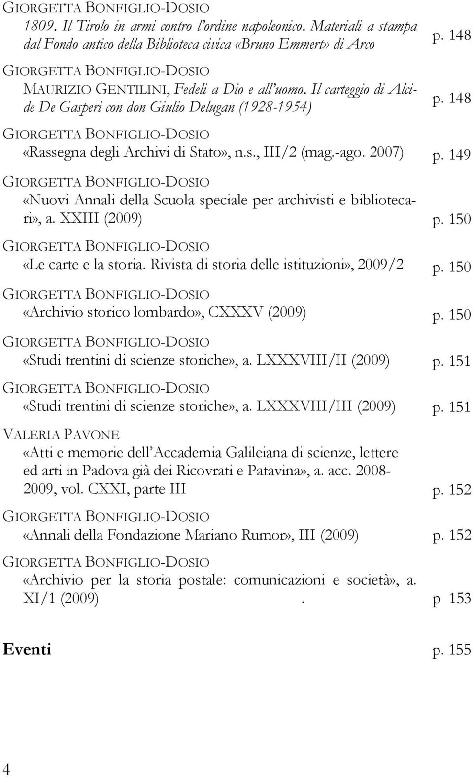 Il carteggio di Alcide De Gasperi con don Giulio Delugan (1928-1954) p. 148 p. 148 GIORGETTA BONFIGLIO-DOSIO «Rassegna degli Archivi di Stato», n.s., III/2 (mag.-ago. 2007) p.