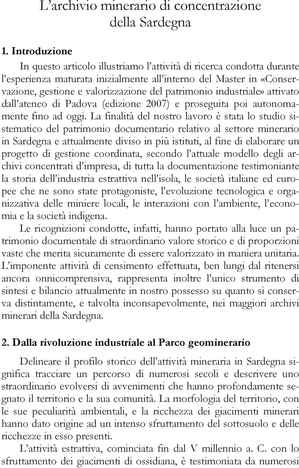 patrimonio industriale» attivato dall ateneo di Padova (edizione 2007) e proseguita poi autonomamente fino ad oggi.
