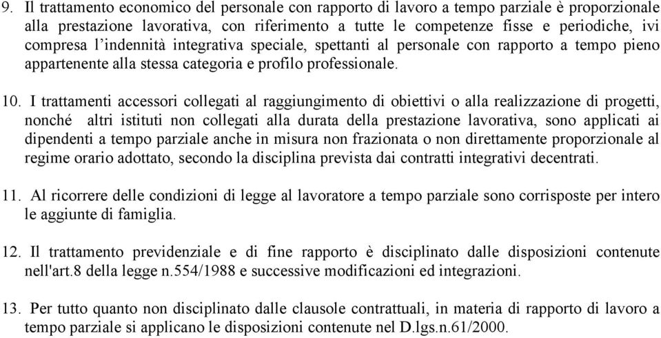 I trattamenti accessori collegati al raggiungimento di obiettivi o alla realizzazione di progetti, nonché altri istituti non collegati alla durata della prestazione lavorativa, sono applicati ai