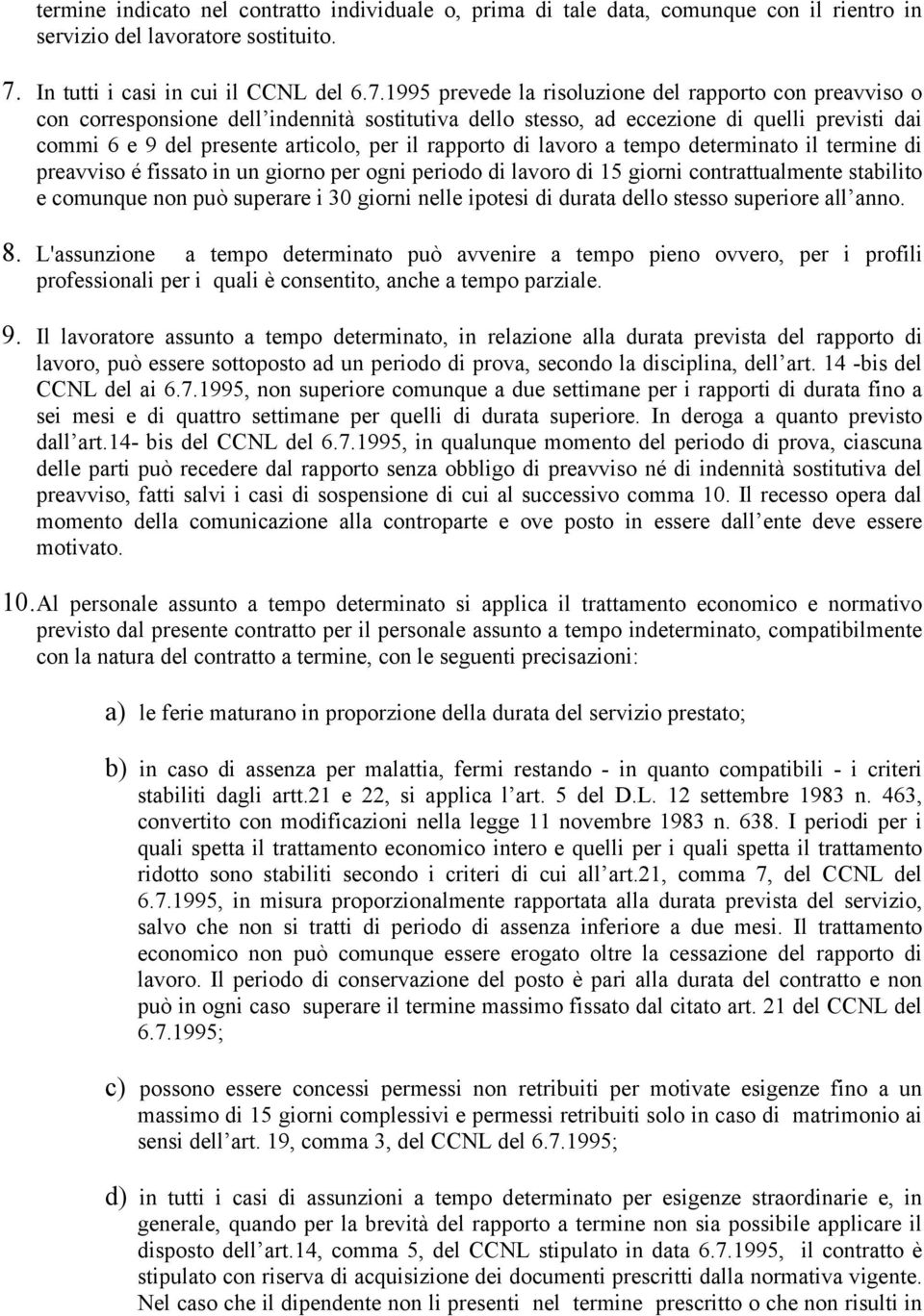 1995 prevede la risoluzione del rapporto con preavviso o con corresponsione dell indennità sostitutiva dello stesso, ad eccezione di quelli previsti dai commi 6 e 9 del presente articolo, per il