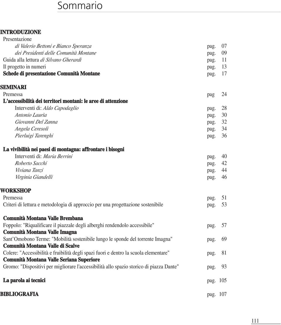 30 Giovanni Del Zanna pag. 32 Angela Ceresoli pag. 34 Pierluigi Tarenghi pag. 36 La vivibilità nei paesi di montagna: affrontare i bisogni Interventi di: Maria Berrini pag. 40 Roberto Sacchi pag.