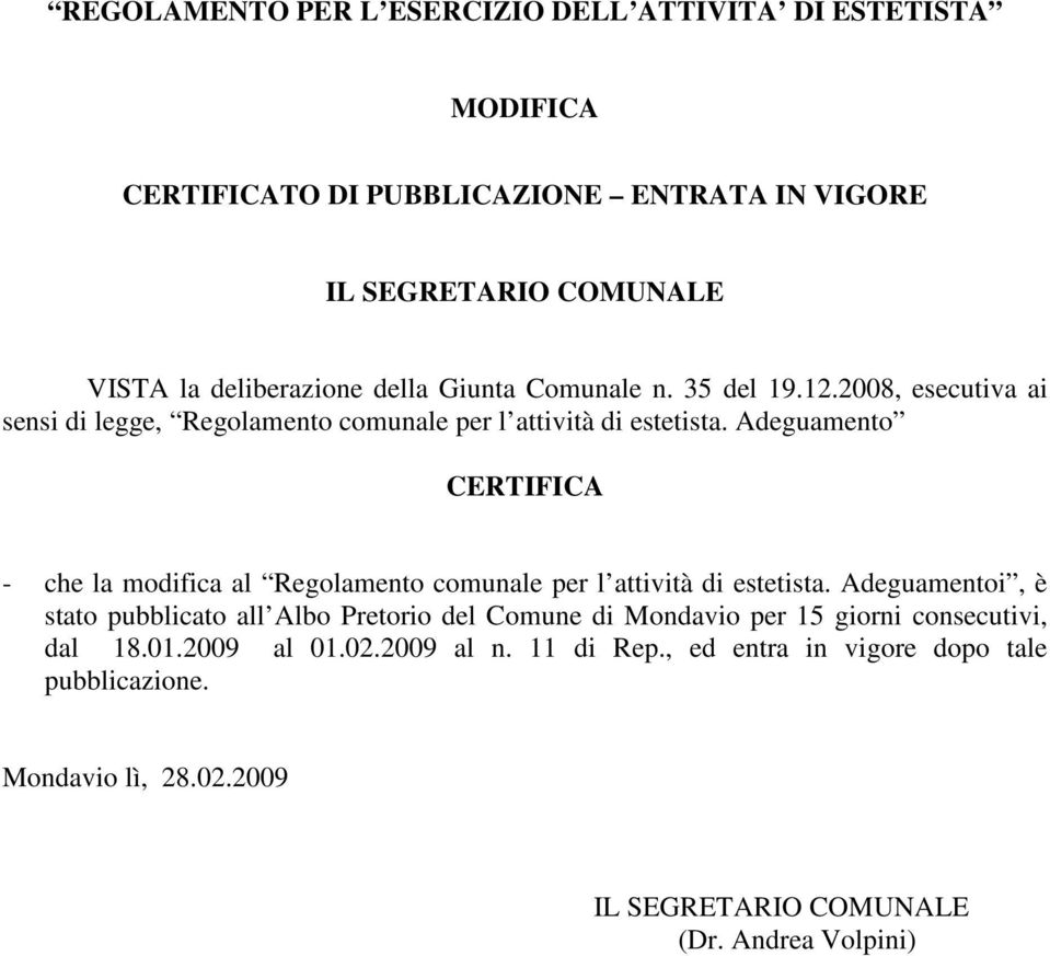 Adeguamento CERTIFICA - che la modifica al Regolamento comunale per l attività di estetista.