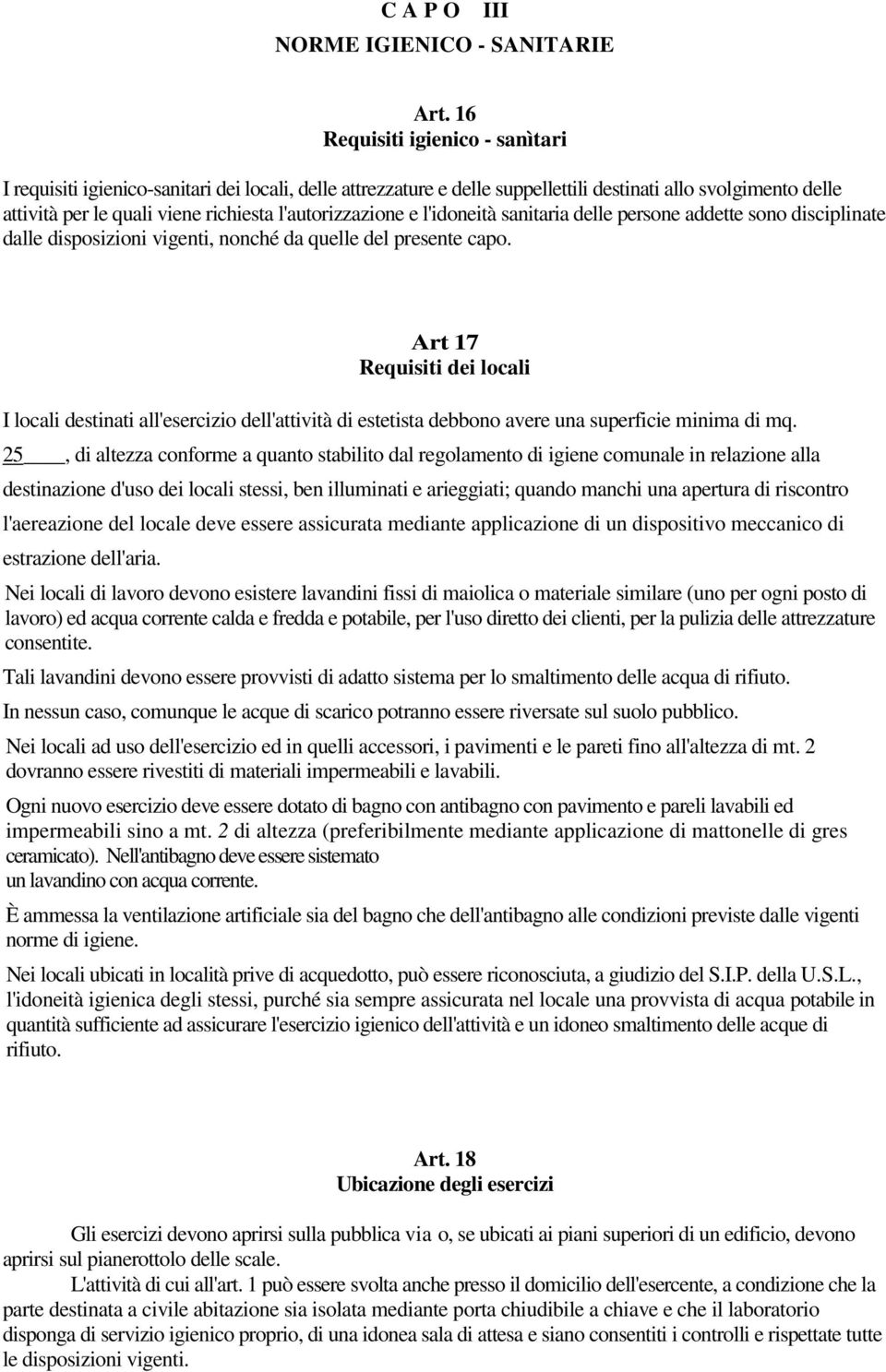 l'autorizzazione e l'idoneità sanitaria delle persone addette sono disciplinate dalle disposizioni vigenti, nonché da quelle del presente capo.