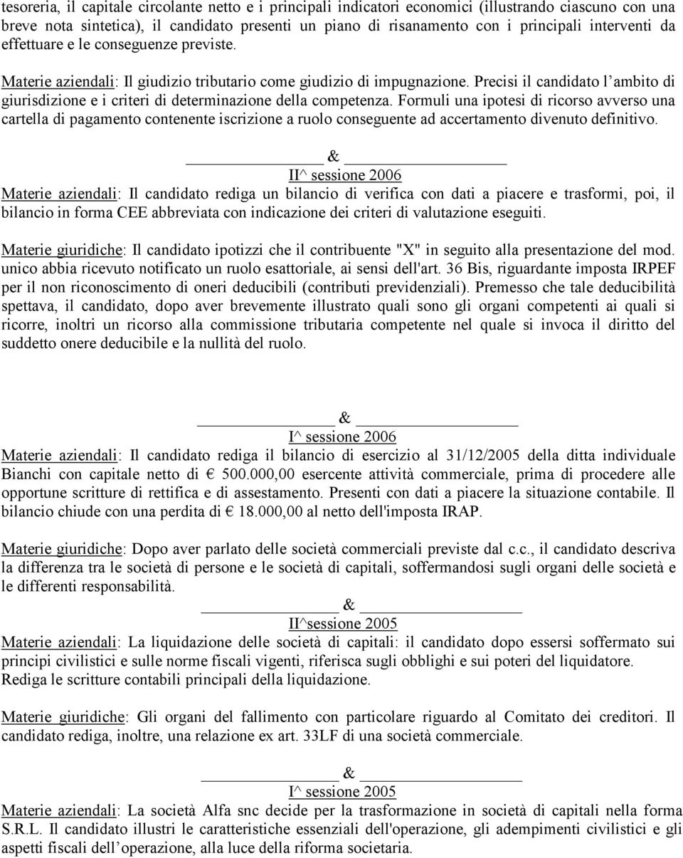 Precisi il candidato l ambito di giurisdizione e i criteri di determinazione della competenza.