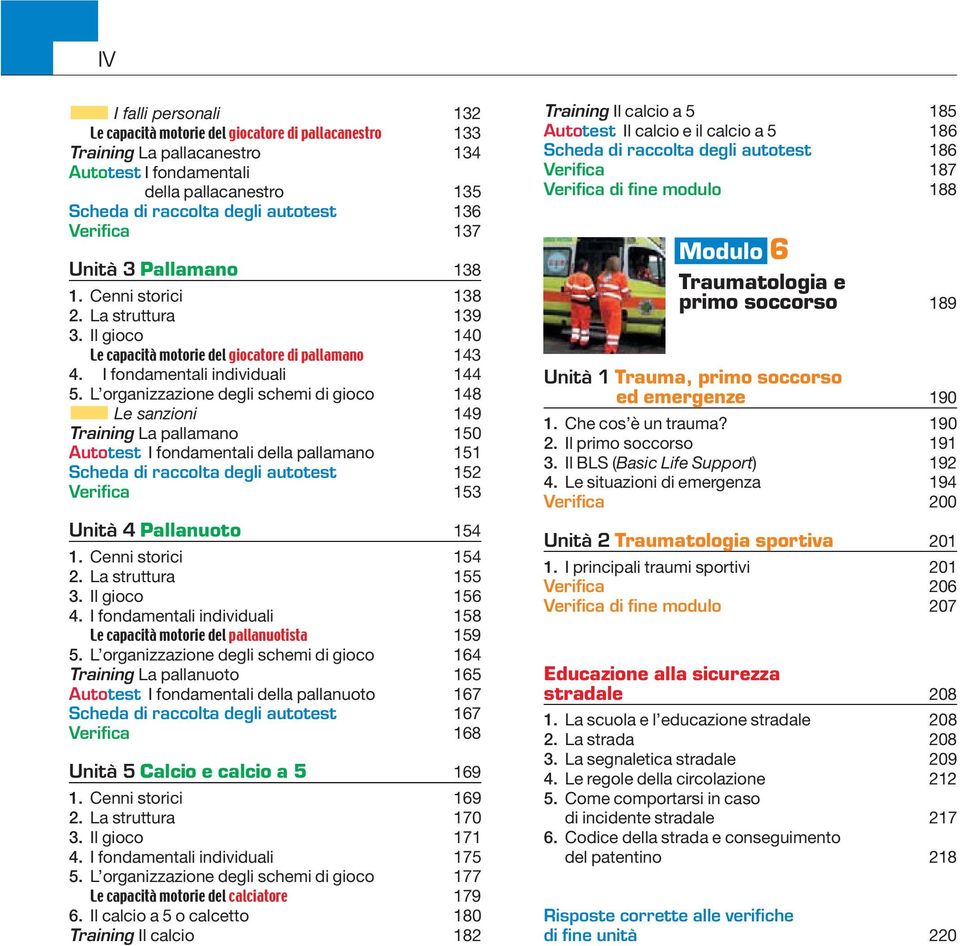 L organizzazione degli schemi di gioco 148 Le sanzioni 149 Training La pallamano 150 Autotest I fondamentali della pallamano 151 Scheda di raccolta degli autotest 152 Verifica 153 Unità 4 Pallanuoto