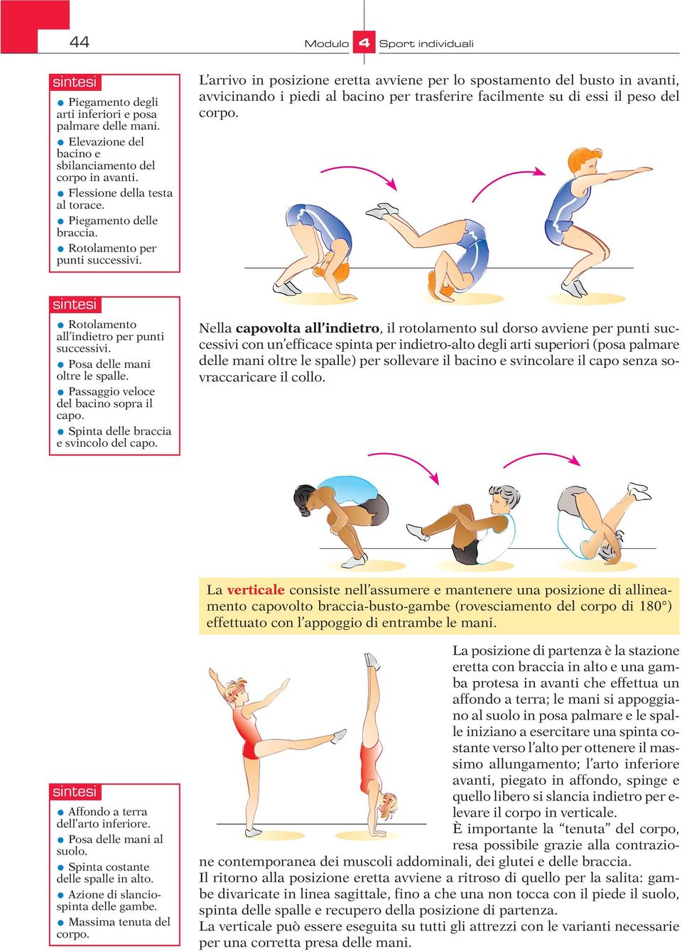 L arrivo in posizione eretta avviene per lo spostamento del busto in avanti, avvicinando i piedi al bacino per trasferire facilmente su di essi il peso del corpo.