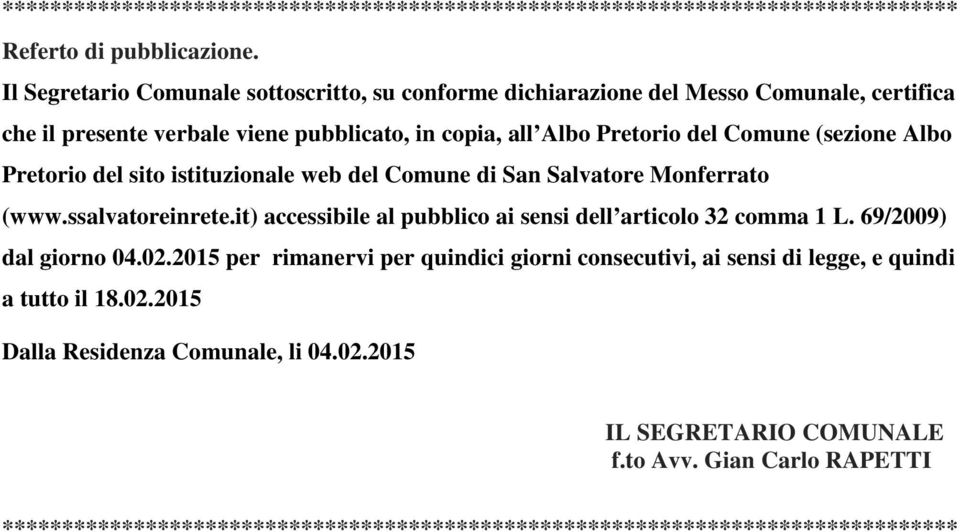 Pretorio del sito istituzionale web del Comune di San Salvatore Monferrato (www.ssalvatoreinrete.it) accessibile al pubblico ai sensi dell articolo 32 comma 1 L. 69/2009) dal giorno 04.02.