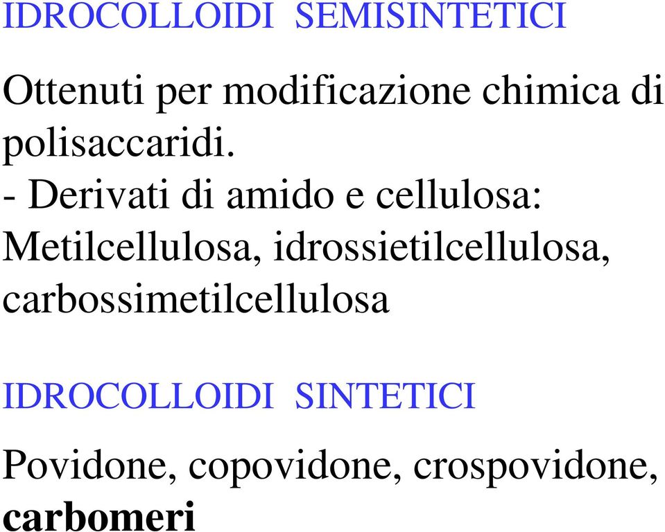 - Derivati di amido e cellulosa: Metilcellulosa,