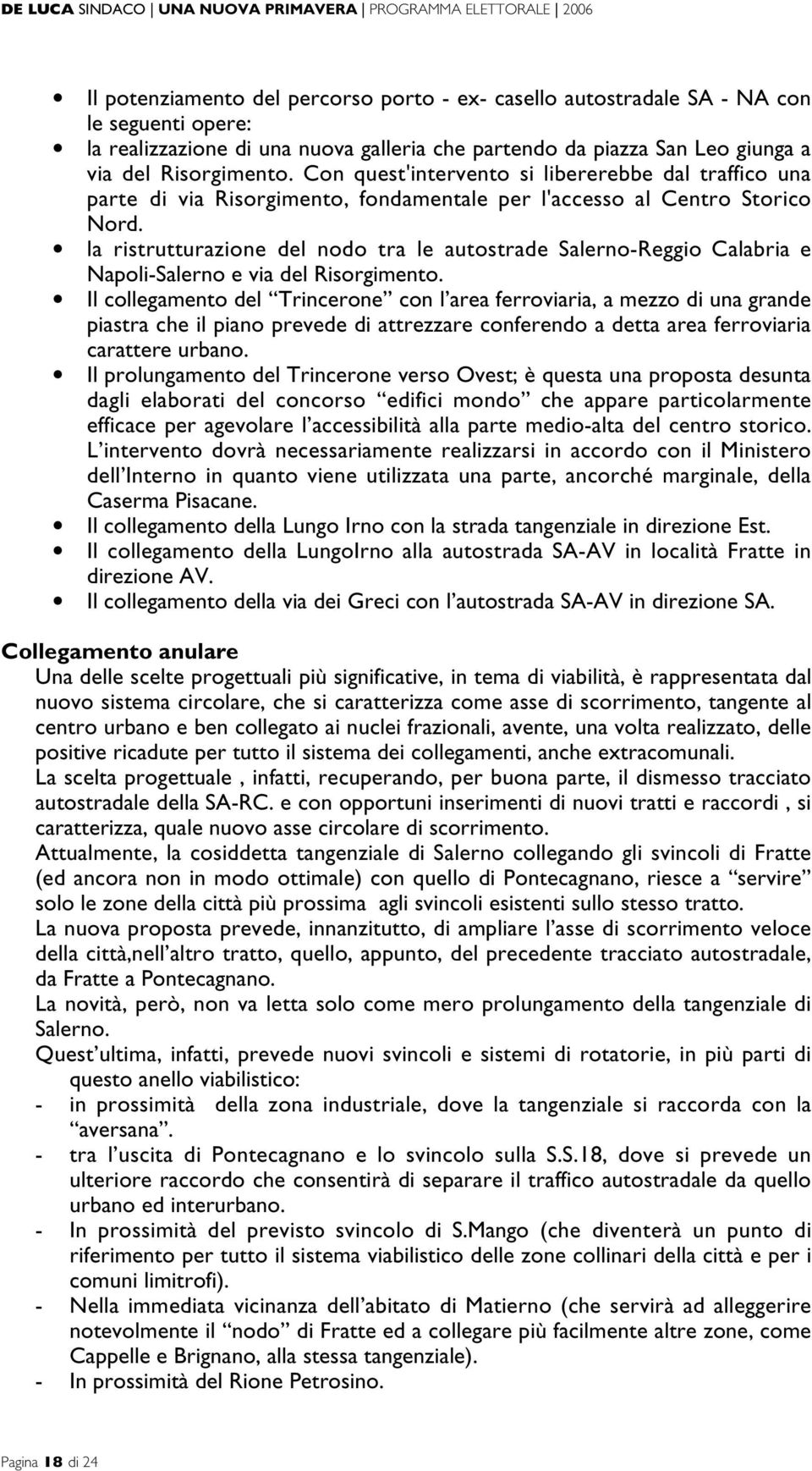 la ristrutturazione del nodo tra le autostrade Salerno-Reggio Calabria e Napoli-Salerno e via del Risorgimento.