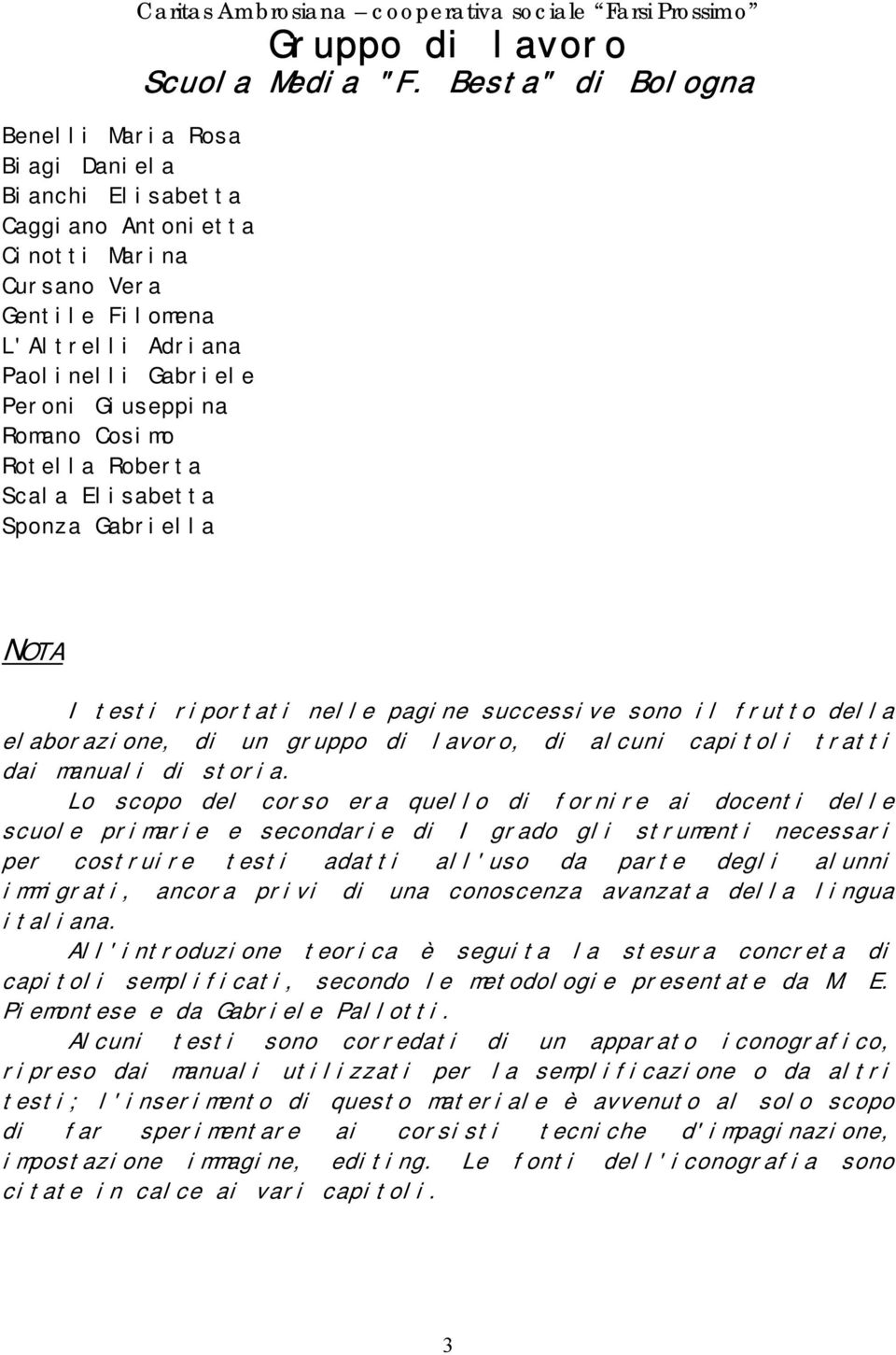 Besta" di Bologna NOTA I testi riportati nelle pagine successive sono il frutto della elaborazione, di un gruppo di lavoro, di alcuni capitoli tratti dai manuali di storia.