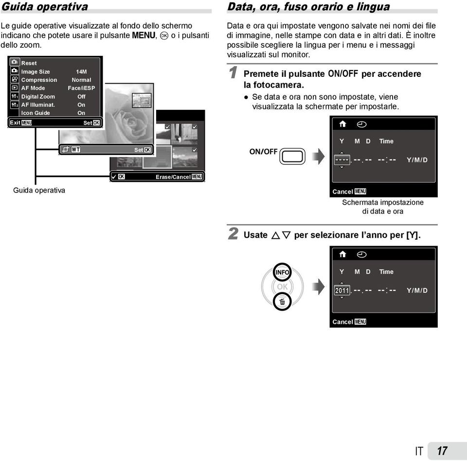 Image Data, ora, fuso orario e lingua Data e ora qui impostate vengono salvate nei nomi dei file di immagine, nelle stampe con data e in altri dati.