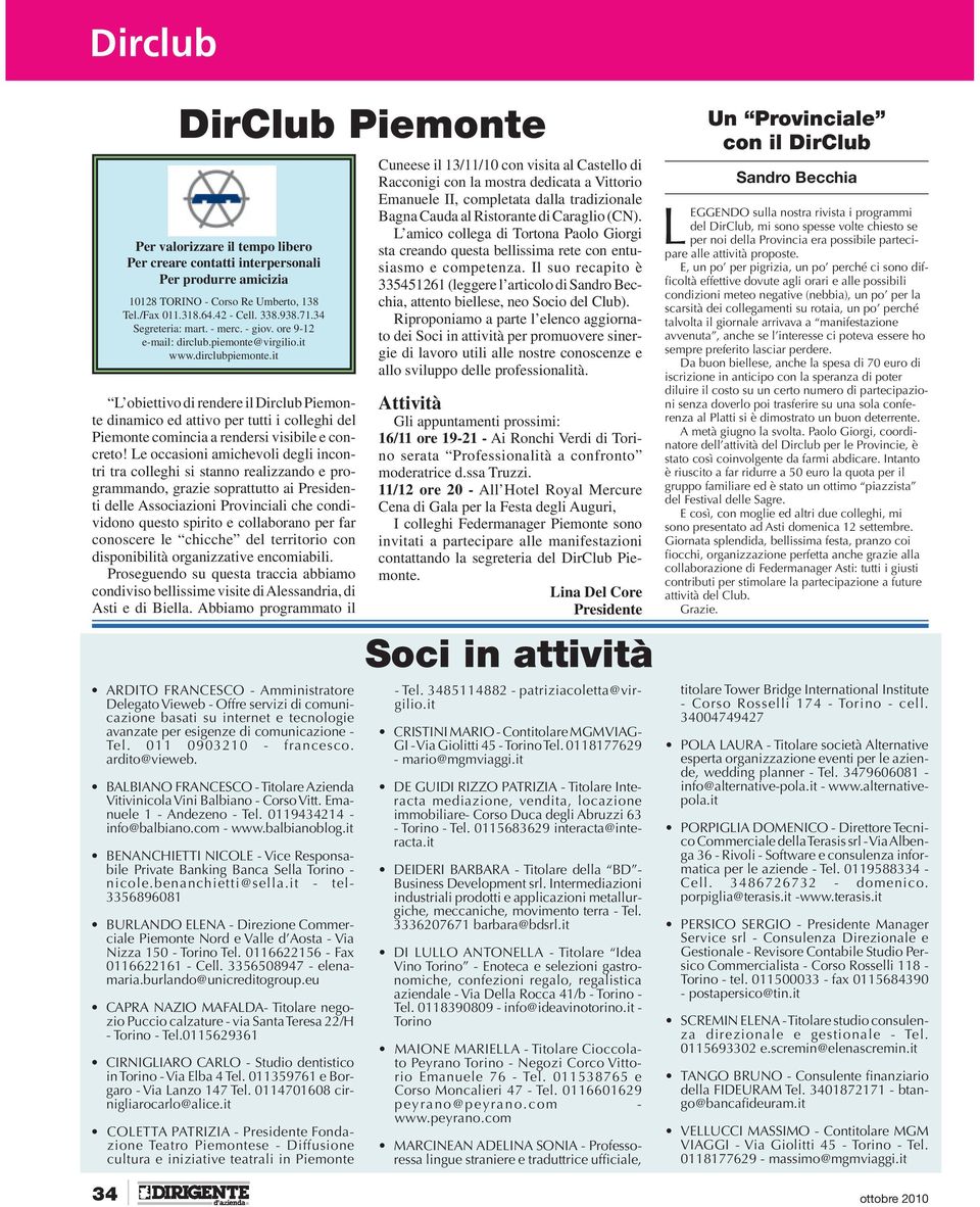 it L obiettivo di rendere il Dirclub Piemonte dinamico ed attivo per tutti i colleghi del Piemonte comincia a rendersi visibile e concreto!