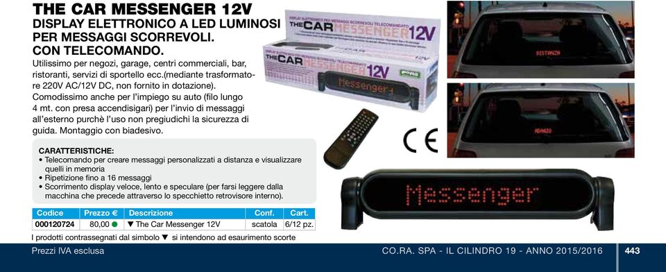 con presa accendisigari) per l invio di messaggi all esterno purchè l uso non pregiudichi la sicurezza di guida. Montaggio con biadesivo.