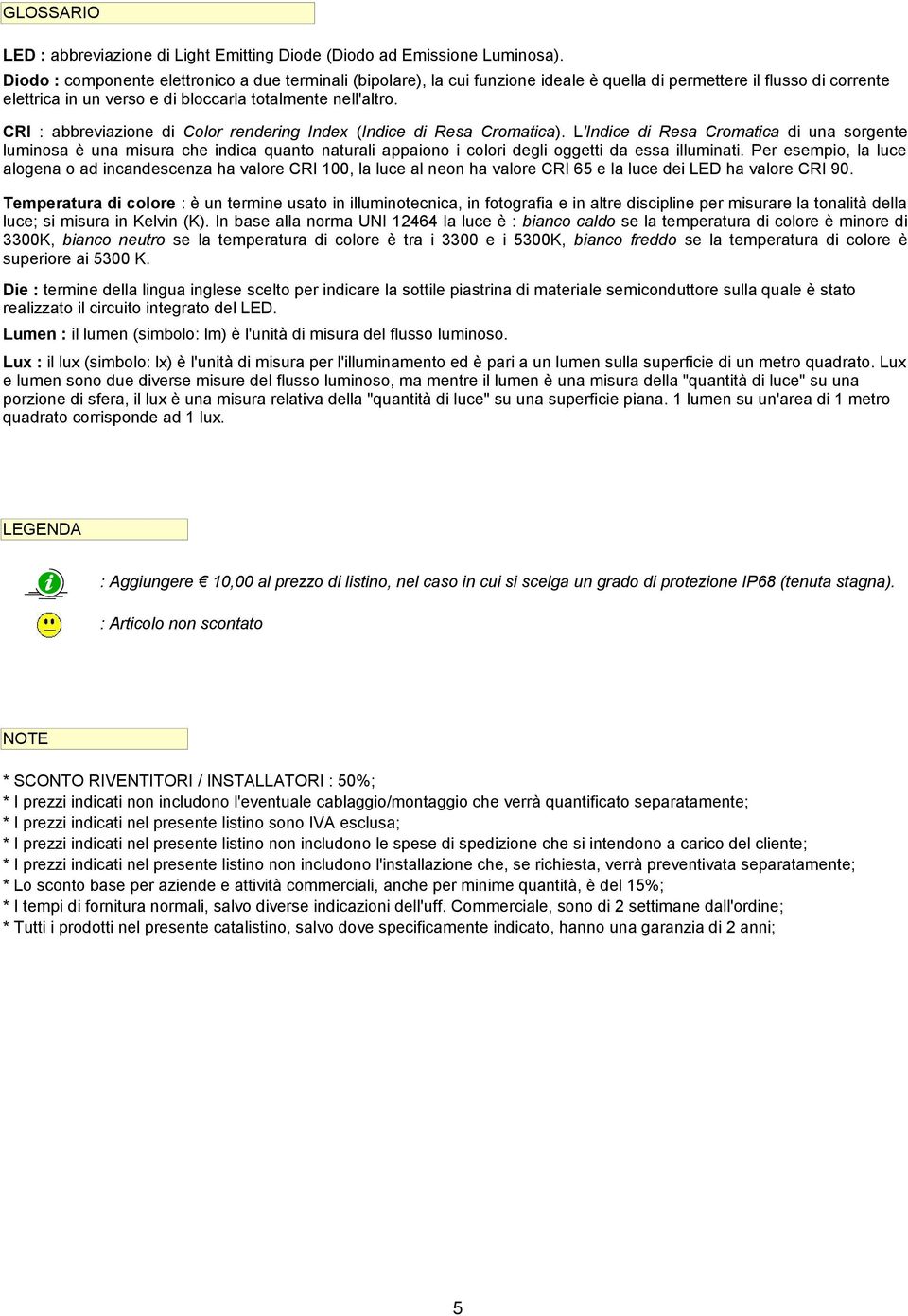 CRI : abbreviazione di Color rendering Index (Indice di Resa Cromatica).