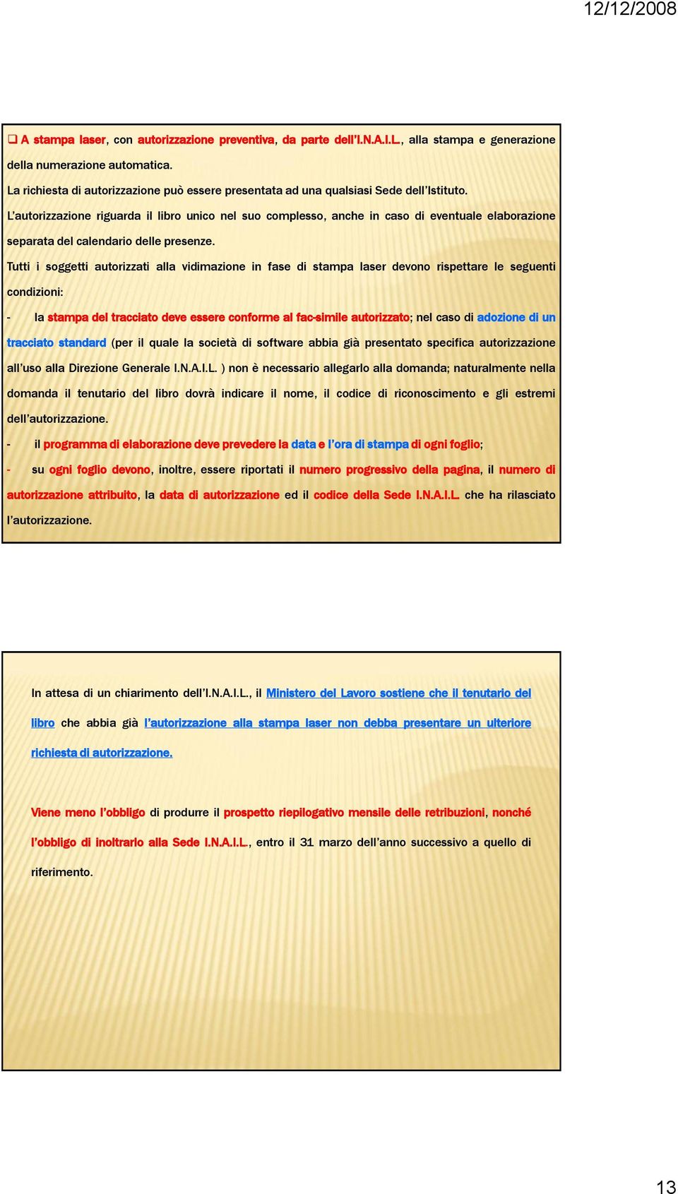 L autorizzazione riguarda il libro unico nel suo complesso, anche in caso di eventuale elaborazione separata del calendario delle presenze.