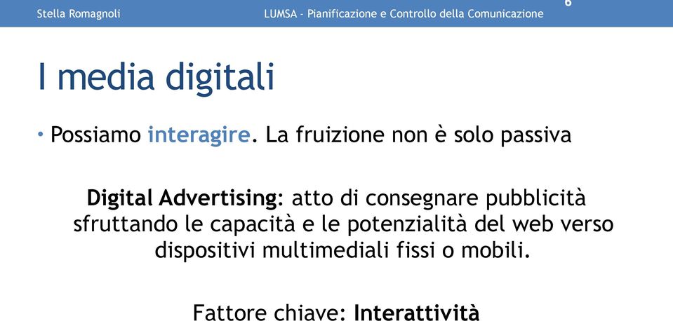 La fruizione non è solo passiva Digital Advertising: atto di consegnare