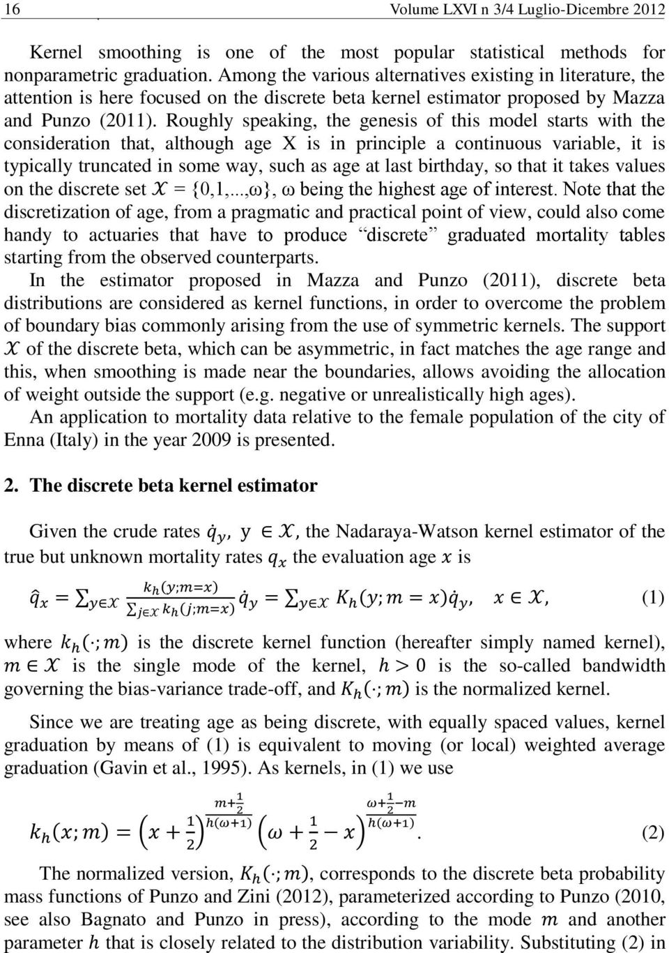 Roughly speaking, the genesis of this model starts with the consideration that, although age X is in principle a continuous variable, it is typically truncated in some way, such as age at last