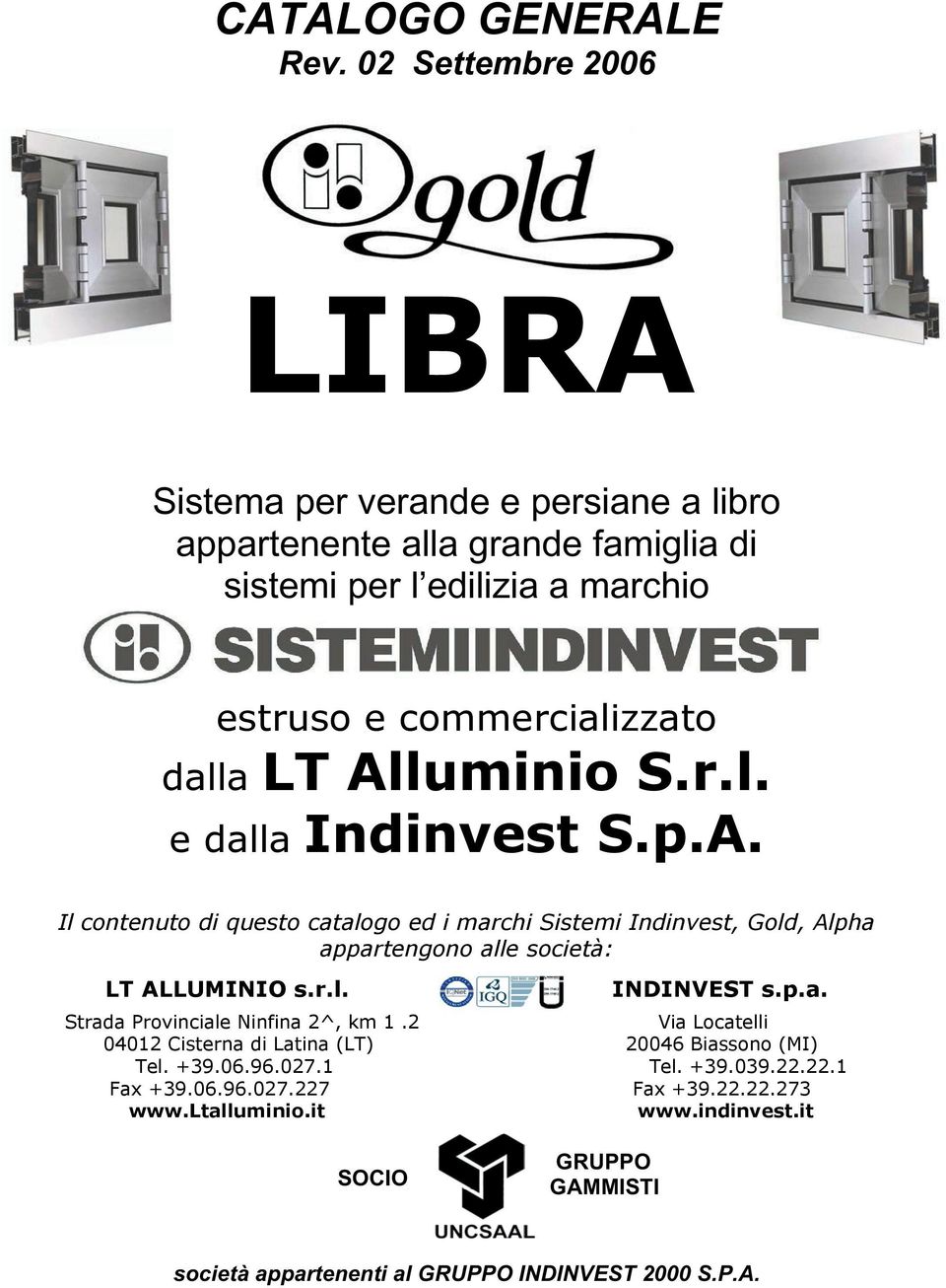 r.l. INDINVEST s.p.a. Strada Provinciale Ninfina 2^, km 1.2 Via Locatelli 412 Cisterna di Latina (LT) 246 Biassono (MI) Tel. +39.6.96.27.1 Tel. +39.39.22.