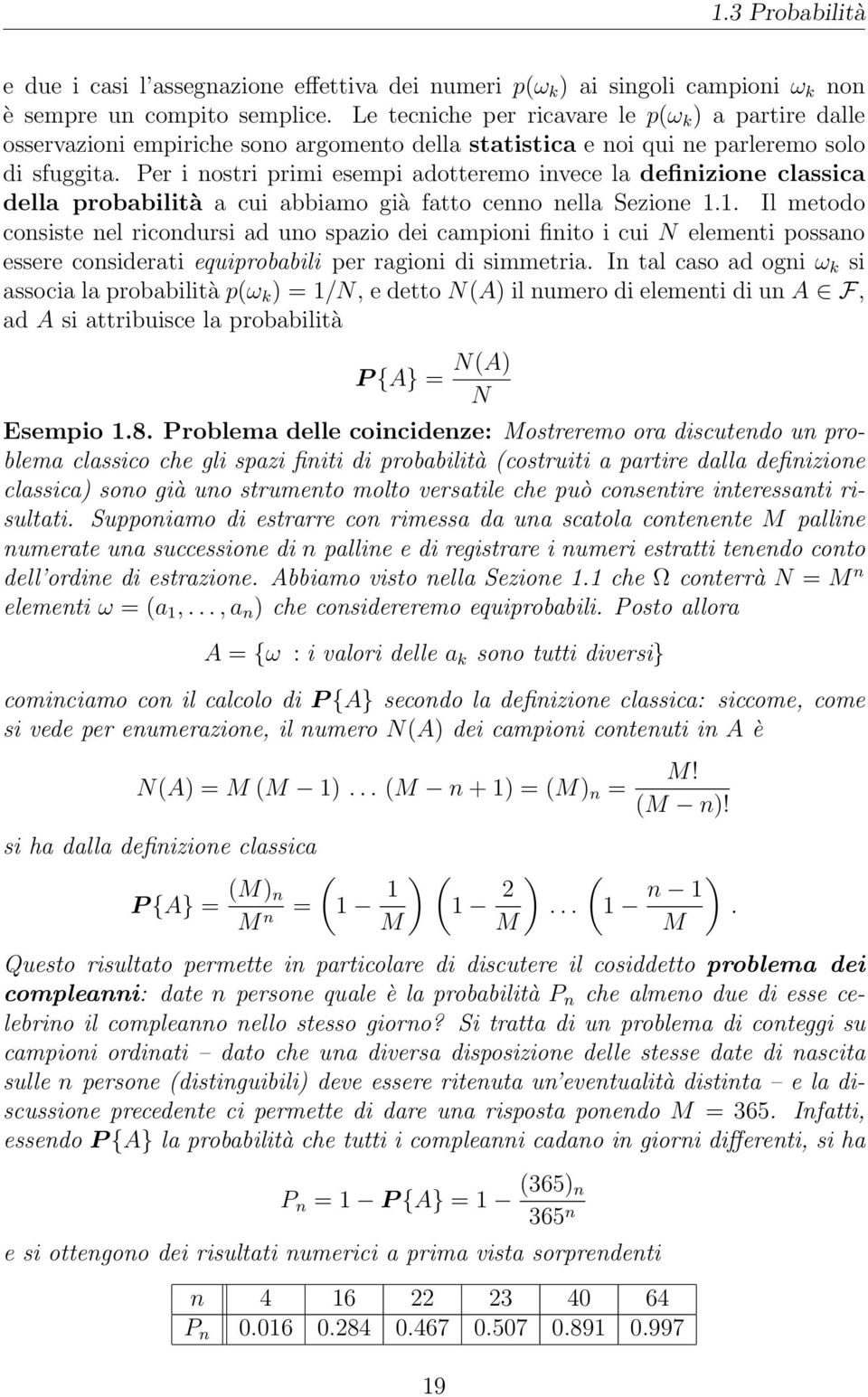 Per i nostri primi esempi adotteremo invece la definizione classica della probabilità a cui abbiamo già fatto cenno nella Sezione 1.