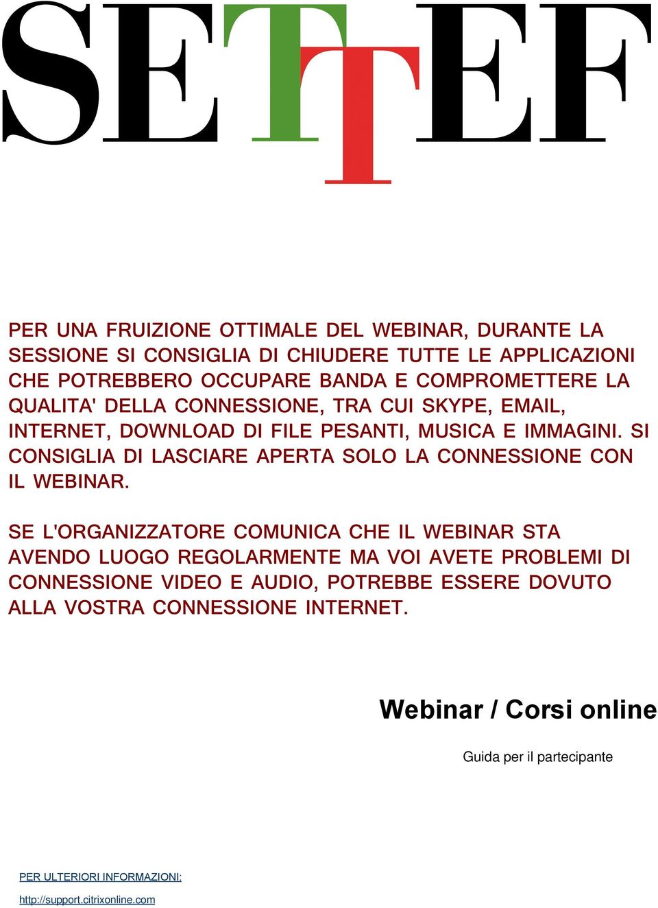 SI CONSIGLIA DI LASCIARE APERTA SOLO LA CONNESSIONE CON IL WEBINAR.