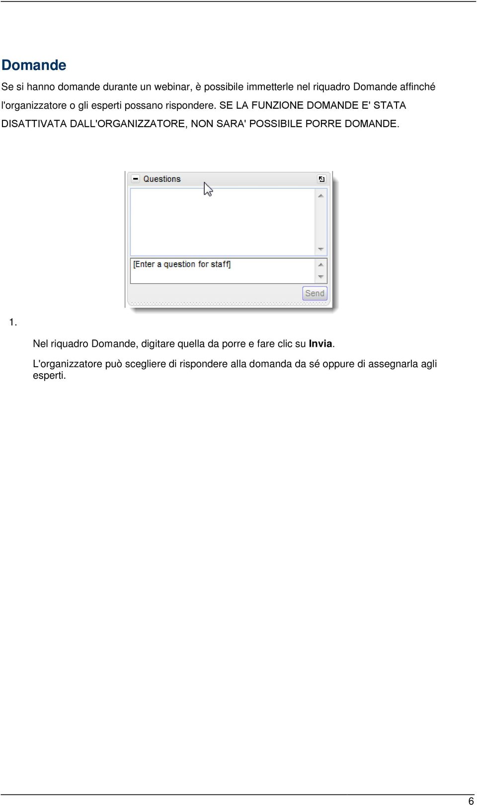 SE LA FUNZIONE DOMANDE E' STATA DISATTIVATA DALL'ORGANIZZATORE, NON SARA' POSSIBILE PORRE DOMANDE. 1.