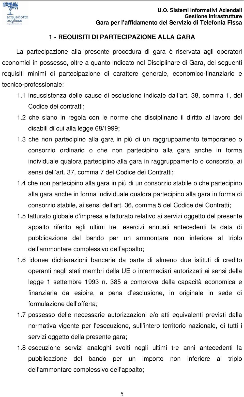 38, comma 1, del Codice dei contratti; 1.2 che siano in regola con le norme che disciplinano il diritto al lavoro dei disabili di cui alla legge 68/1999; 1.