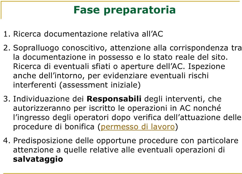 Ispezione anche dell intorno, per evidenziare eventuali rischi interferenti (assessment iniziale) 3.