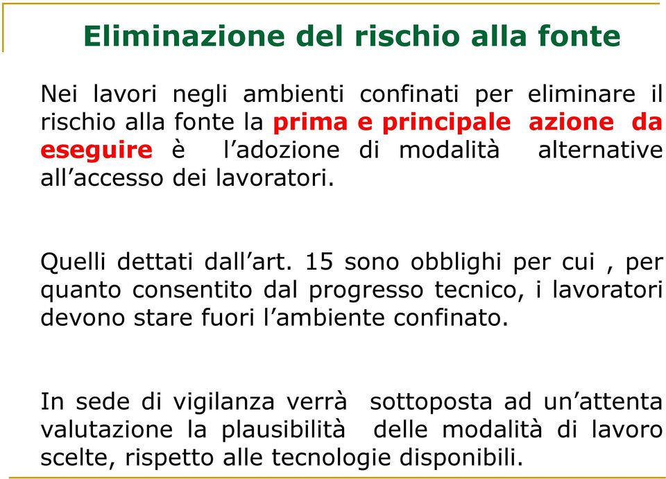 15 sono obblighi per cui, per quanto consentito dal progresso tecnico, i lavoratori devono stare fuori l ambiente confinato.