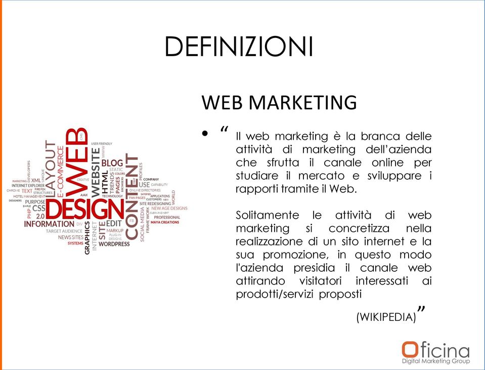 Solitamente le attività di web marketing si concretizza nella realizzazione di un sito internet e la sua