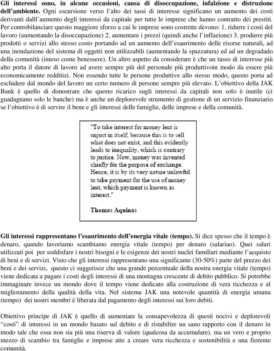 Per controbilanciare questo maggiore sforzo a cui le imprese sono costrette devono: 1. ridurre i costi del lavoro (aumentando la disoccupazione) 2. aumentare i prezzi (quindi anche l inflazione) 3.